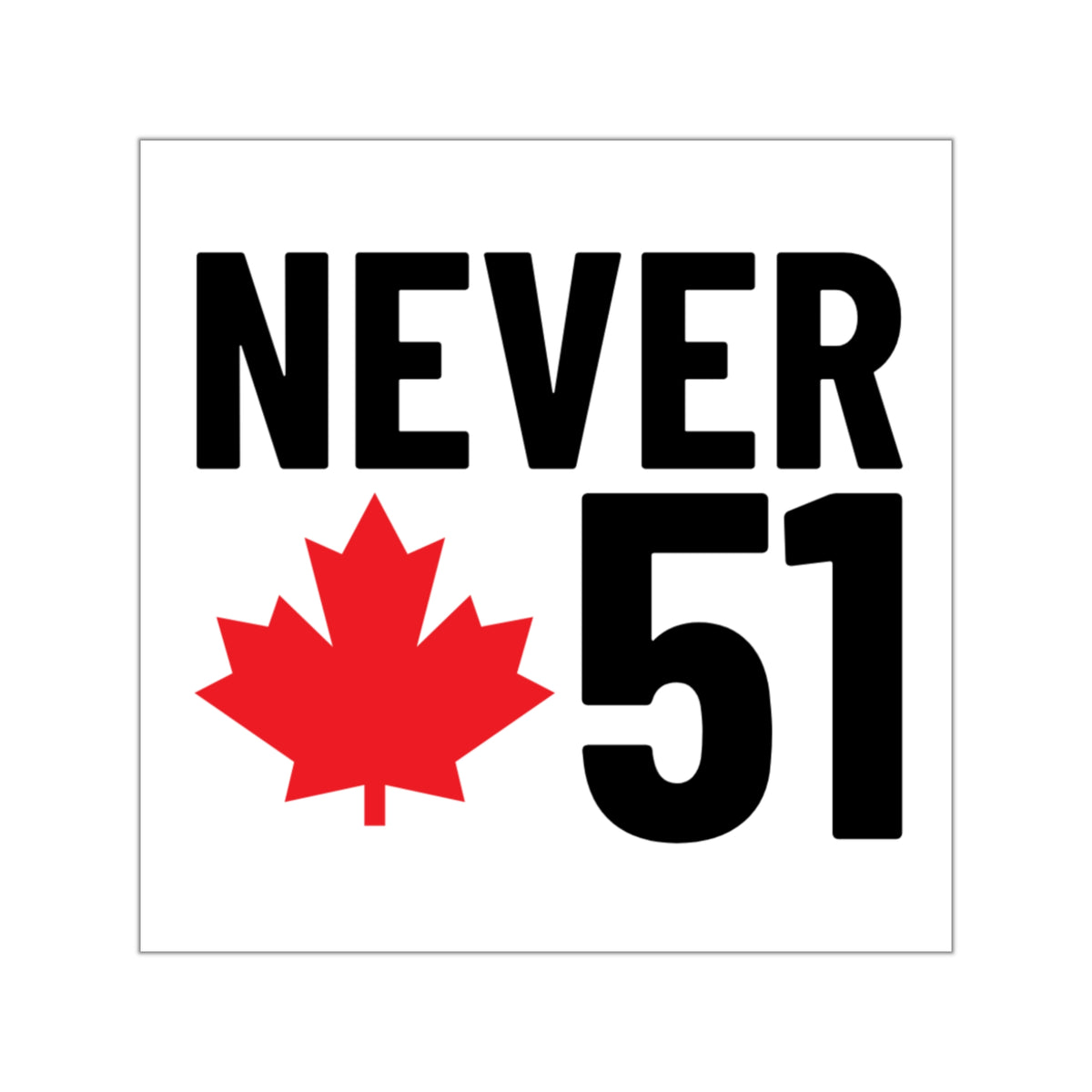 “Never 51” – Sticker – Canada Proud Store
