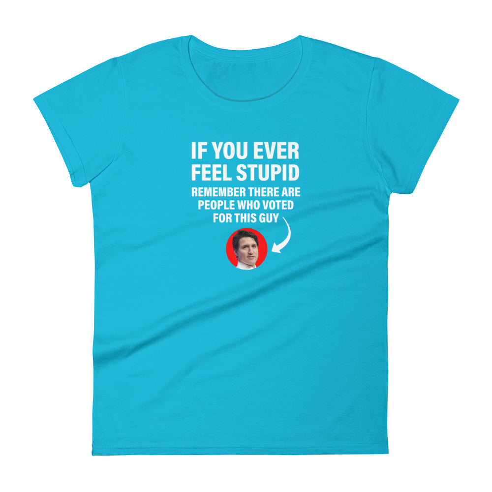 Women's "If You Ever Feel Stupid" T-shirt