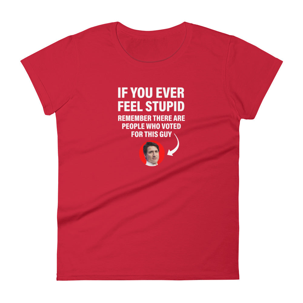 Women's "If You Ever Feel Stupid" T-shirt